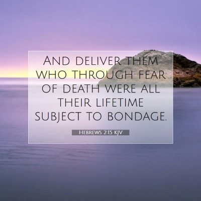 Picture 07 - Hebrews 2:15 KJV - And deliver them who through fear of death were - Bible Verse Picture