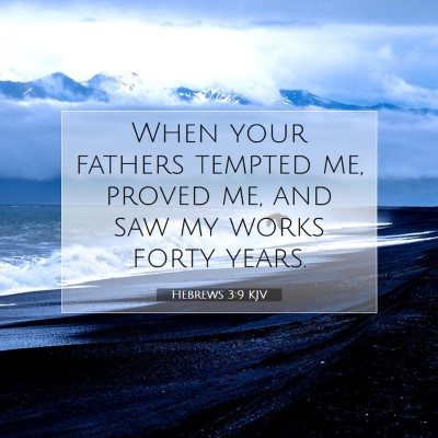 Picture 07 - Hebrews 3:9 KJV - When your fathers tempted me, proved me, and saw - Bible Verse Picture