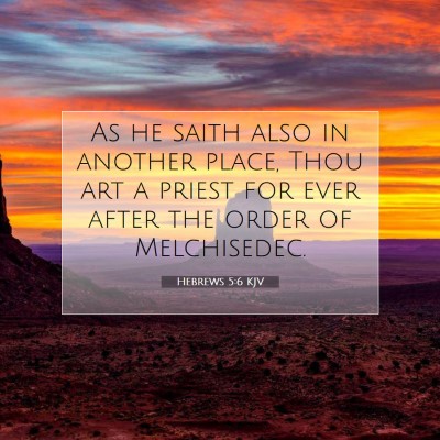 Picture 07 - Hebrews 5:6 KJV - As he saith also in another place, Thou art a - Bible Verse Picture