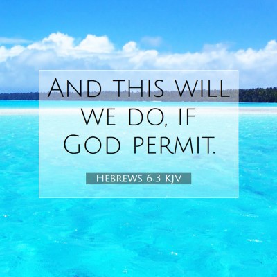 Picture 07 - Hebrews 6:3 KJV - And this will we do, if God - Bible Verse Picture