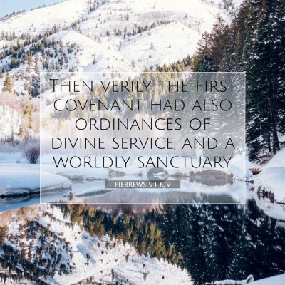 Picture 07 - Hebrews 9:1 KJV - Then verily the first covenant had also - Bible Verse Picture