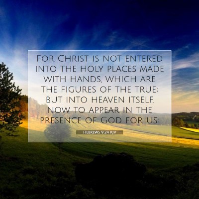 Picture 07 - Hebrews 9:24 KJV - For Christ is not entered into the holy places - Bible Verse Picture