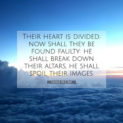 Picture 07 - Hosea 10:2 KJV - Their heart is divided; now shall they be found - Bible Verse Picture