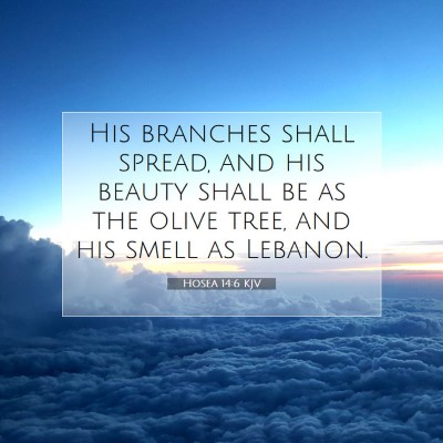 Picture 07 - Hosea 14:6 KJV - His branches shall spread, and his beauty shall - Bible Verse Picture