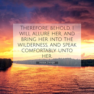 Picture 07 - Hosea 2:14 KJV - Therefore, behold, I will allure her, and bring - Bible Verse Picture