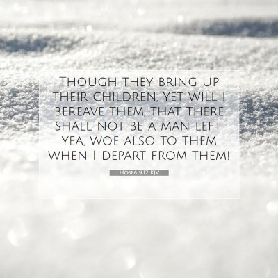 Picture 07 - Hosea 9:12 KJV - Though they bring up their children, yet will I - Bible Verse Picture