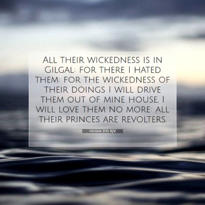Picture 07 - Hosea 9:15 KJV - All their wickedness is in Gilgal: for there I - Bible Verse Picture