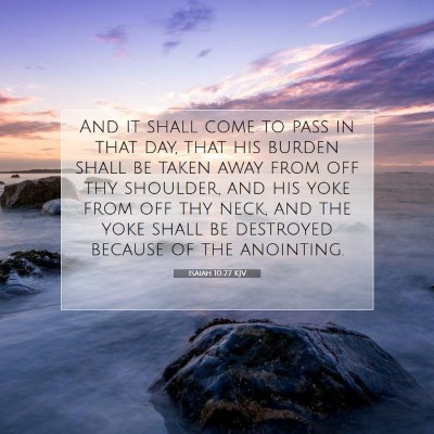 Picture 07 - Isaiah 10:27 KJV - And it shall come to pass in that day, that his - Bible Verse Picture