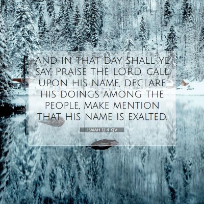 Picture 07 - Isaiah 12:4 KJV - And in that day shall ye say, Praise the LORD, - Bible Verse Picture