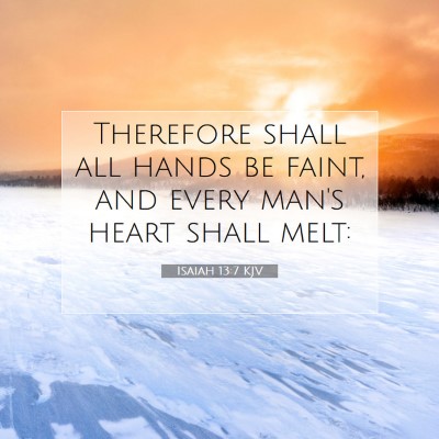 Picture 07 - Isaiah 13:7 KJV - Therefore shall all hands be faint, and every - Bible Verse Picture