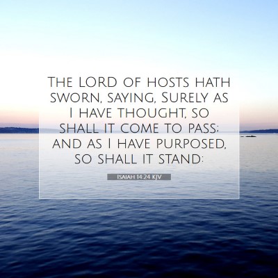 Picture 07 - Isaiah 14:24 KJV - The LORD of hosts hath sworn, saying, Surely as I - Bible Verse Picture
