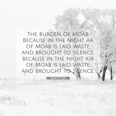 Picture 07 - Isaiah 15:1 KJV - The burden of Moab. Because in the night Ar of - Bible Verse Picture