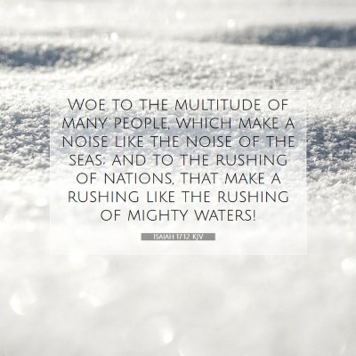 Picture 07 - Isaiah 17:12 KJV - Woe to the multitude of many people, which make a - Bible Verse Picture