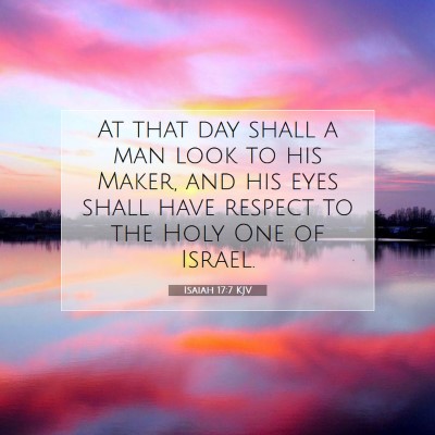 Picture 07 - Isaiah 17:7 KJV - At that day shall a man look to his Maker, and - Bible Verse Picture