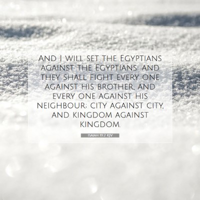Picture 07 - Isaiah 19:2 KJV - And I will set the Egyptians against the - Bible Verse Picture