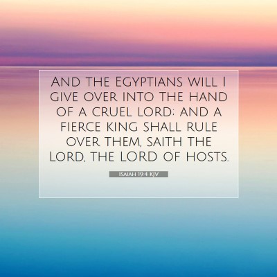 Picture 07 - Isaiah 19:4 KJV - And the Egyptians will I give over into the hand - Bible Verse Picture