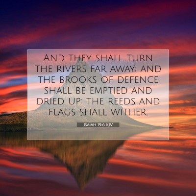 Picture 07 - Isaiah 19:6 KJV - And they shall turn the rivers far away; and the - Bible Verse Picture
