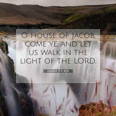 Picture 07 - Isaiah 2:5 KJV - O house of Jacob, come ye, and let us walk in the - Bible Verse Picture