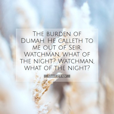 Picture 07 - Isaiah 21:11 KJV - The burden of Dumah. He calleth to me out of - Bible Verse Picture