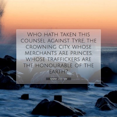 Picture 07 - Isaiah 23:8 KJV - Who hath taken this counsel against Tyre, the - Bible Verse Picture