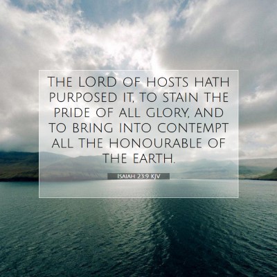 Picture 07 - Isaiah 23:9 KJV - The LORD of hosts hath purposed it, to stain the - Bible Verse Picture