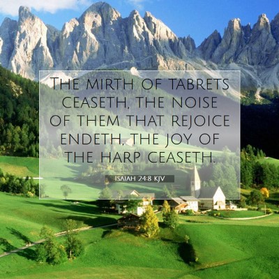 Picture 07 - Isaiah 24:8 KJV - The mirth of tabrets ceaseth, the noise of them - Bible Verse Picture