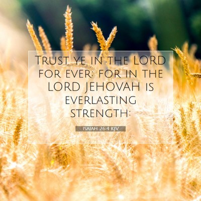 Picture 07 - Isaiah 26:4 KJV - Trust ye in the LORD for ever: for in the LORD - Bible Verse Picture