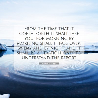 Picture 07 - Isaiah 28:19 KJV - From the time that it goeth forth it shall take - Bible Verse Picture