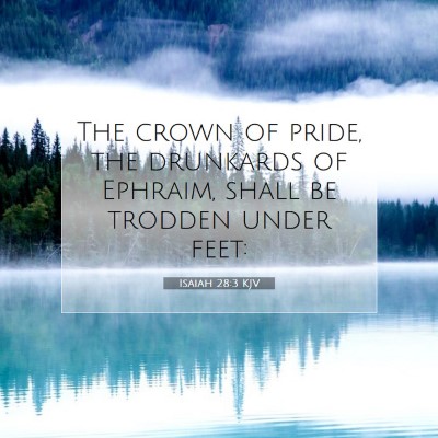 Picture 07 - Isaiah 28:3 KJV - The crown of pride, the drunkards of Ephraim, - Bible Verse Picture