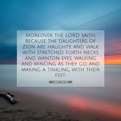 Picture 07 - Isaiah 3:16 KJV - Moreover the LORD saith, Because the daughters of - Bible Verse Picture