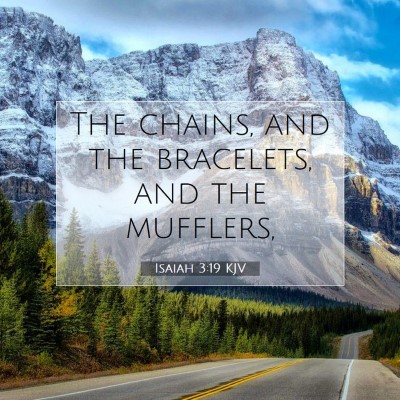 Picture 07 - Isaiah 3:19 KJV - The chains, and the bracelets, and the - Bible Verse Picture
