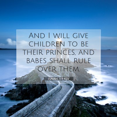 Picture 07 - Isaiah 3:4 KJV - And I will give children to be their princes, and - Bible Verse Picture