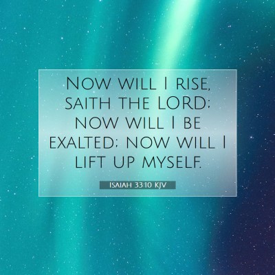 Picture 07 - Isaiah 33:10 KJV - Now will I rise, saith the LORD; now will I be - Bible Verse Picture