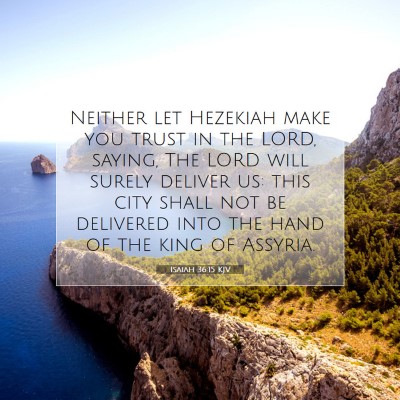 Picture 07 - Isaiah 36:15 KJV - Neither let Hezekiah make you trust in the LORD, - Bible Verse Picture