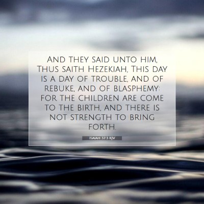 Picture 07 - Isaiah 37:3 KJV - And they said unto him, Thus saith Hezekiah, This - Bible Verse Picture