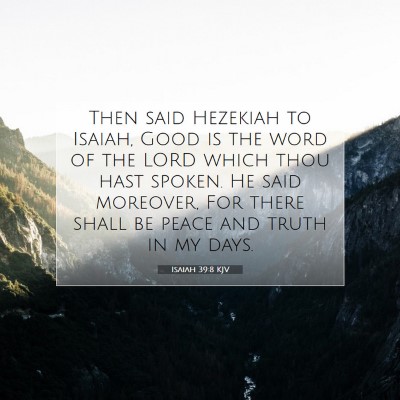Picture 07 - Isaiah 39:8 KJV - Then said Hezekiah to Isaiah, Good is the word of - Bible Verse Picture