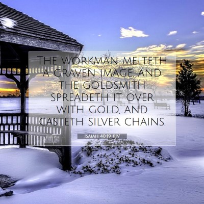 Picture 07 - Isaiah 40:19 KJV - The workman melteth a graven image, and the - Bible Verse Picture