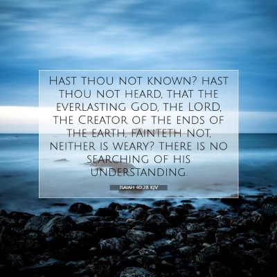 Picture 07 - Isaiah 40:28 KJV - Hast thou not known? hast thou not heard, that - Bible Verse Picture