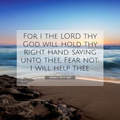 Picture 07 - Isaiah 41:13 KJV - For I the LORD thy God will hold thy right hand, - Bible Verse Picture