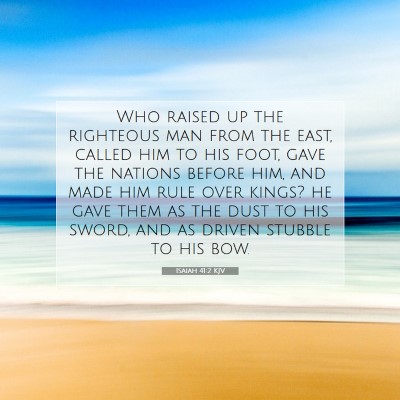 Picture 07 - Isaiah 41:2 KJV - Who raised up the righteous man from the east, - Bible Verse Picture