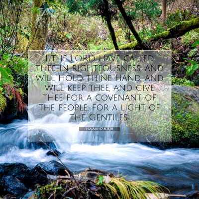 Picture 07 - Isaiah 42:6 KJV - I the LORD have called thee in righteousness, and - Bible Verse Picture
