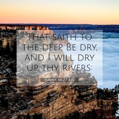Picture 07 - Isaiah 44:27 KJV - That saith to the deep, Be dry, and I will dry up - Bible Verse Picture