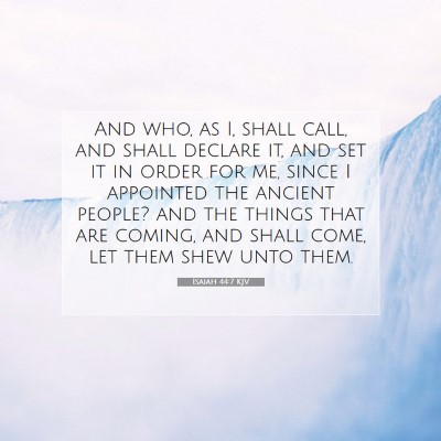 Picture 07 - Isaiah 44:7 KJV - And who, as I, shall call, and shall declare it, - Bible Verse Picture