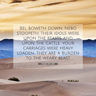 Picture 07 - Isaiah 46:1 KJV - Bel boweth down, Nebo stoopeth, their idols were - Bible Verse Picture