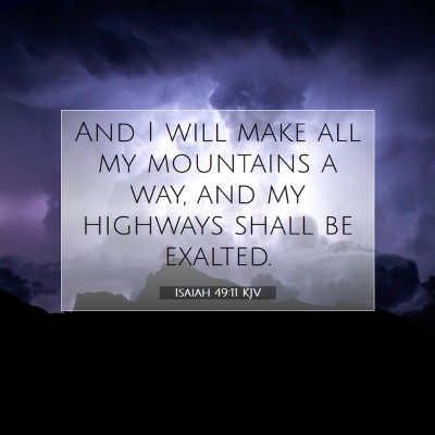 Picture 07 - Isaiah 49:11 KJV - And I will make all my mountains a way, and my - Bible Verse Picture