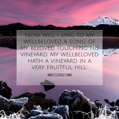 Picture 07 - Isaiah 5:1 KJV - Now will I sing to my wellbeloved a song of my - Bible Verse Picture