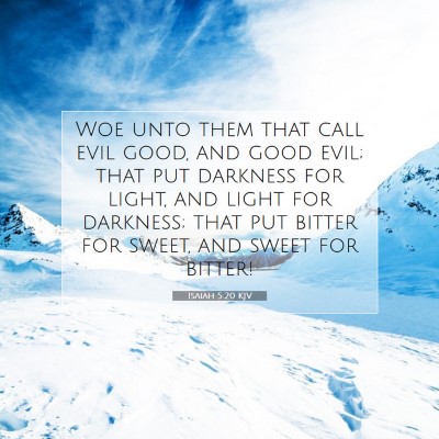 Picture 07 - Isaiah 5:20 KJV - Woe unto them that call evil good, and good evil; - Bible Verse Picture