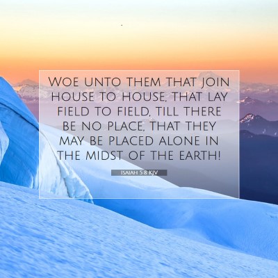 Picture 07 - Isaiah 5:8 KJV - Woe unto them that join house to house, that lay - Bible Verse Picture