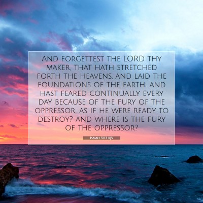 Picture 07 - Isaiah 51:13 KJV - And forgettest the LORD thy maker, that hath - Bible Verse Picture
