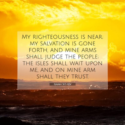 Picture 07 - Isaiah 51:5 KJV - My righteousness is near; my salvation is gone - Bible Verse Picture